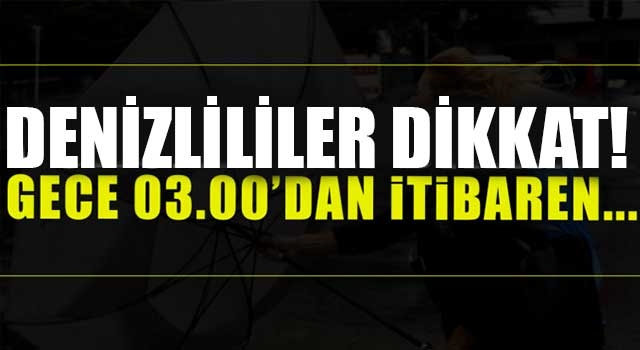 Denizlililer dikkat! Gece 03.00'dan itibaren...