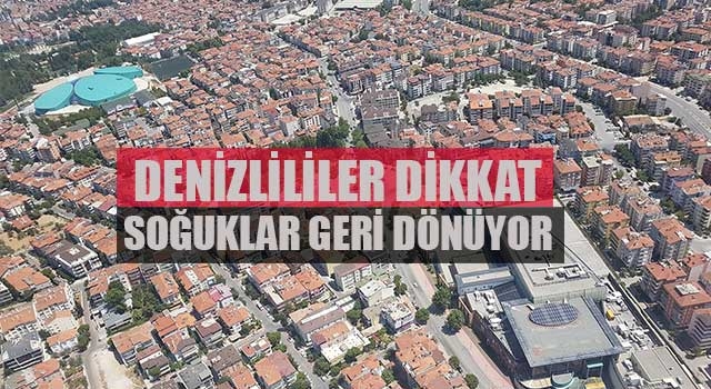Denizlililer dikkat soğuklar geri dönüyor