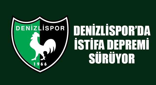 Denizlispor’da istifa depremi sürüyor