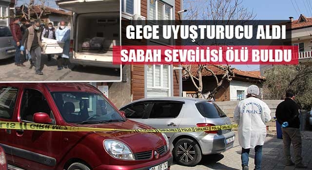 Gece uyuşturucu aldı sabah sevgilisi ölü buldu