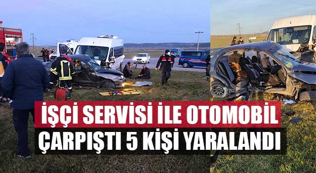 İşçi Servisi ile otomobil çarpıştı 1'i ağır 5 kişi yaralandı