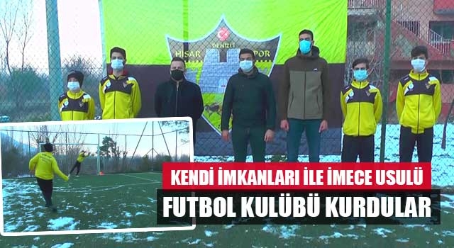 Kendi imkanları ile imece usulü futbol kulübü kurdular
