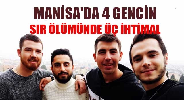 Manisa'da 4 gencin sır ölümünde üç ihtimal