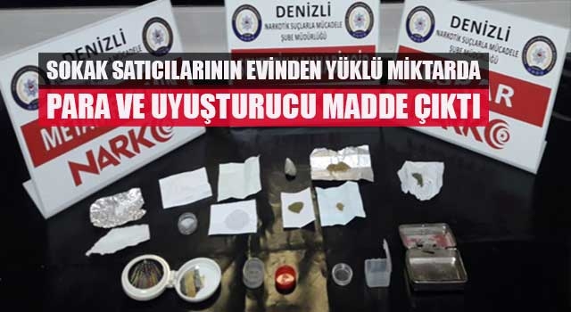 Sokak satıcılarının evinden yüklü miktarda para ve uyuşturucu madde çıktı