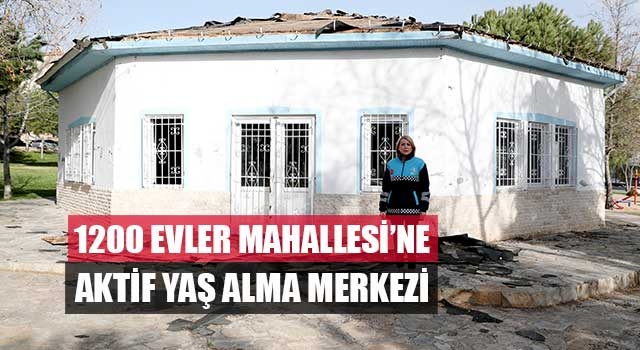 1200 Evler Mahallesi’ne Aktif Yaş Alma Merkezi