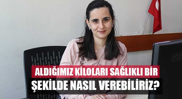 Aldığımız Kiloları Sağlıklı Bir Şekilde Nasıl Verebiliriz?