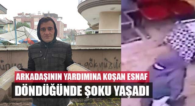 Arkadaşının yardımına koşan esnaf döndüğünde şoku yaşadı