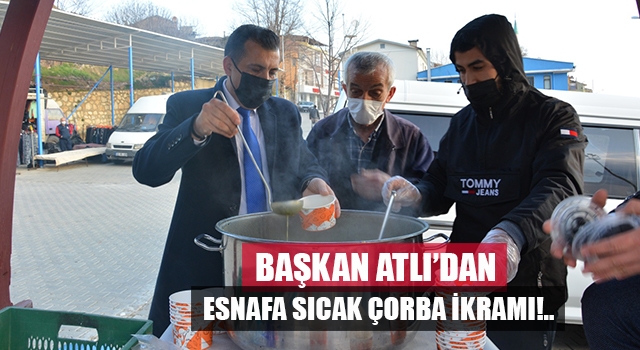 Başkan Atlı’dan pazarcı esnafına çorba dağıttı