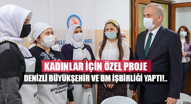 Denizli Büyükşehir ve BM’den kadınlar için çok özel proje