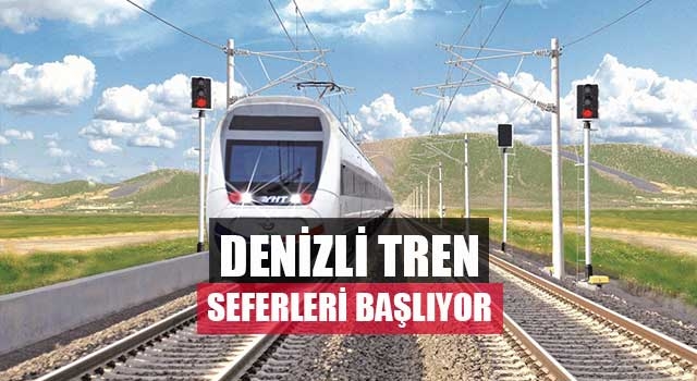 Denizli Tren seferleri başlıyor