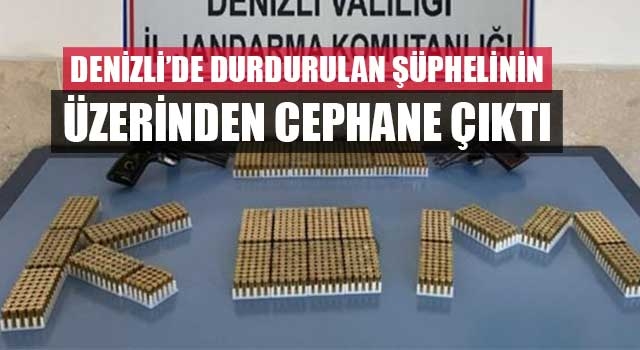 Denizli’de durdurulan şüphelinin üzerinden cephane çıktı
