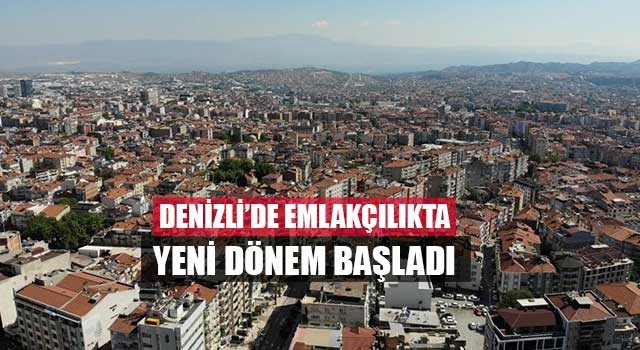 Denizli’de Emlakçılıkta Yeni Dönem Başladı