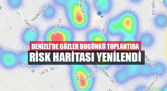 Denizli'de gözler bugünkü toplantıda Risk haritası yenilendi