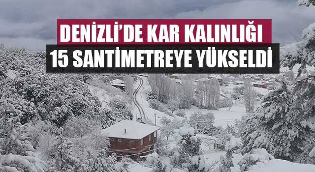 Denizli’de kar kalınlığı 15 santimetreye yükseldi