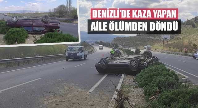 Denizli’de kaza yapan aile ölümden döndü