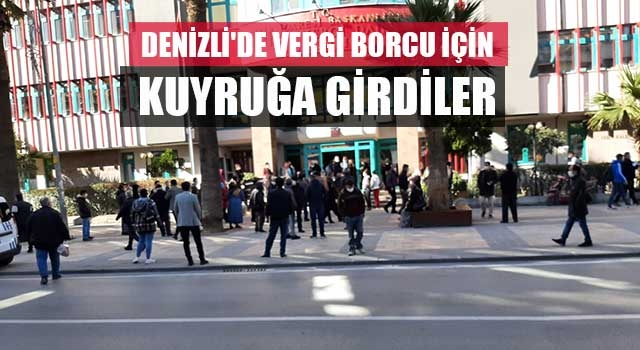 Denizli'de vergi borcu için kuyruğa girdiler