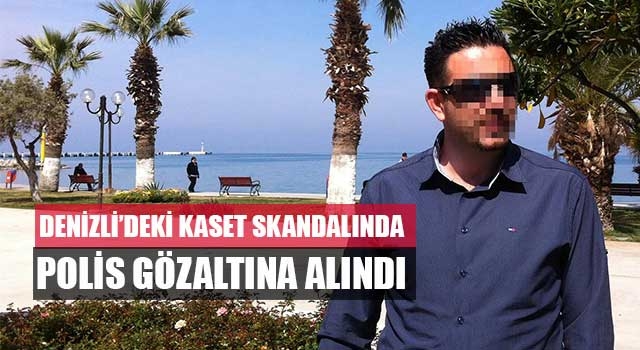 Denizli’deki kaset skandalında Kuşadası’nda görevli polis gözaltına alındı