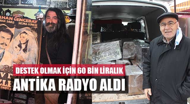Destek olmak için 60 bin liralık antika radyo aldı