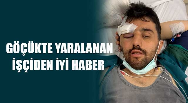Göçükte yaralanan işçiden iyi haber