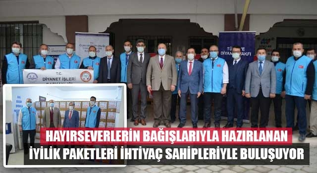 Hayırseverlerin bağışlarıyla hazırlanan İyilik paketleri ihtiyaç sahipleriyle buluşuyor