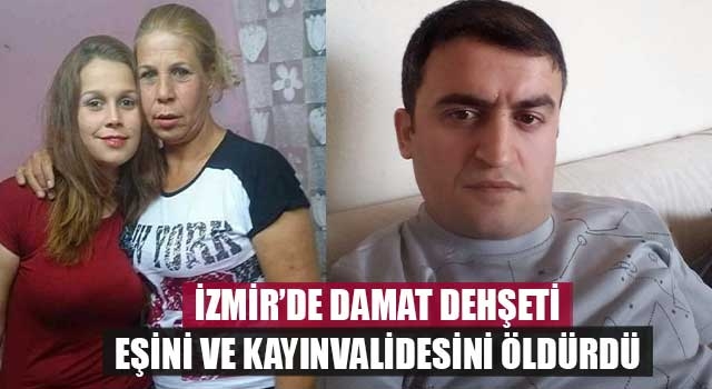 İzmir’de damat dehşeti: Eşini ve kayınvalidesini öldürdü