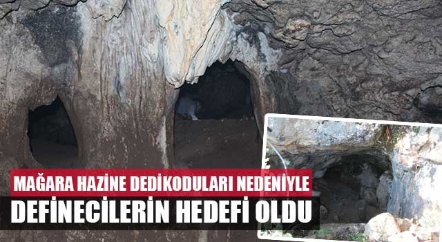 Mağara Hazine dedikoduları nedeniyle definecilerin hedefi oldu