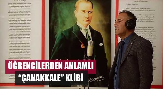 Öğrencilerden anlamlı “Çanakkale” klibi