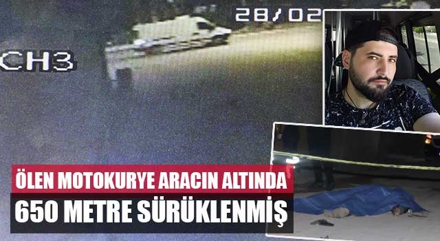 Ölen motokurye aracın altında 650 metre sürüklenmiş