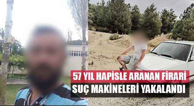 57 yıl hapisle aranan firari suç makineleri yakalandı