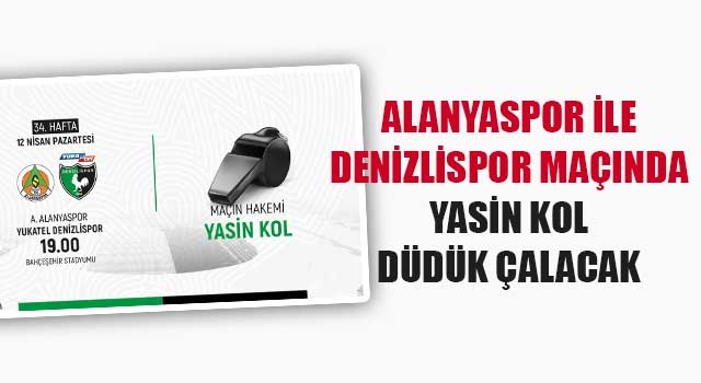 Alanyaspor ile Denizlispor maçında Yasin Kol düdük çalacak