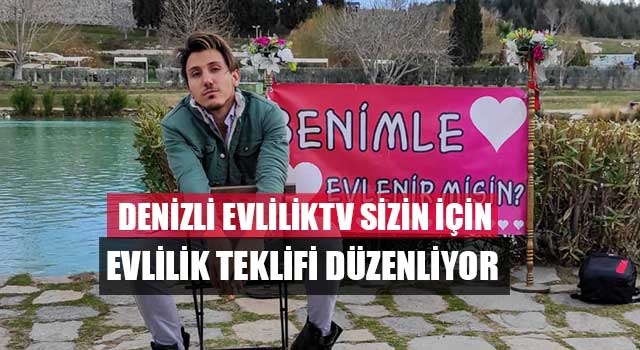 Denizli EvlilikTv sizin için evlilik teklifi düzenliyor