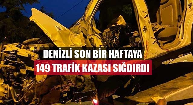Denizli son bir haftaya 149 trafik kazası sığdırdı