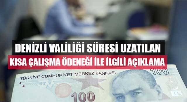 Denizli Valiliği süresi uzatılan kısa çalışma ödeneği ile ilgili açıklama