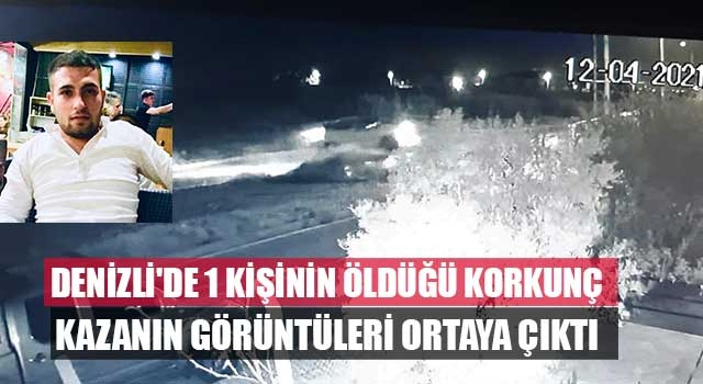 Denizli'de 1 kişinin öldüğü korkunç kazanın görüntüleri ortaya çıktı