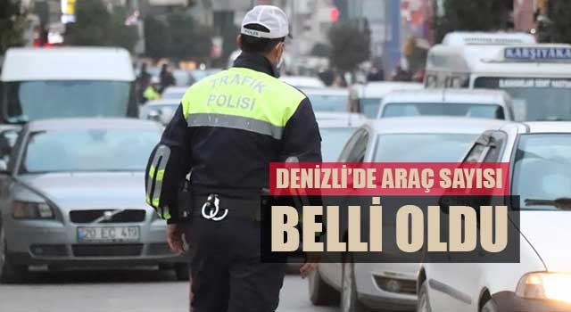 Denizli’de araç sayısı belli oldu