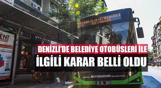 Denizli’de belediye otobüsleri ile ilgili karar belli oldu