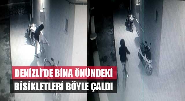 Denizli’de Bina önündeki bisikletleri böyle çaldı