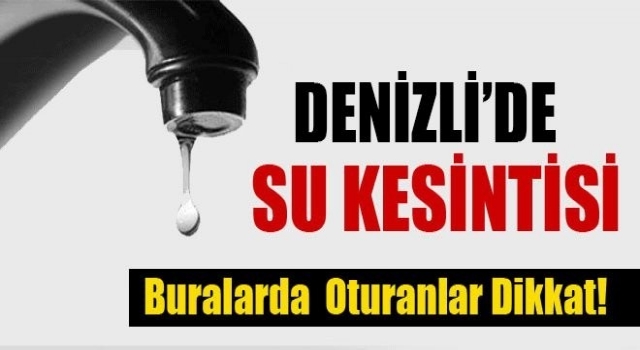 Denizli’de Çal-Akkent Mahallesinde su kesintisi