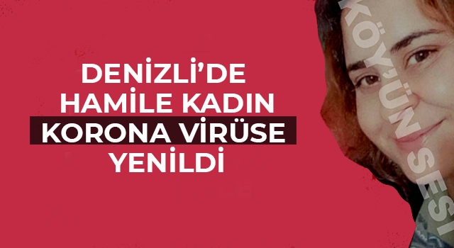 Denizli’de doğum yapan hamile kadın korona virüse yenildi
