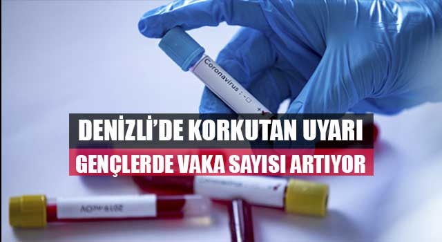 Denizli’de korkutan uyarı gençlerde vaka sayısı artıyor