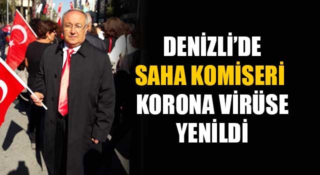 Denizli’de saha komiseri Hüdai Akçit, korona virüse yenildi
