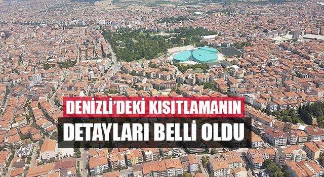 Denizli’deki kısıtlamanın detayları belli oldu