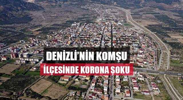 Denizli’nin Komşu İlçesinde Korona Şoku