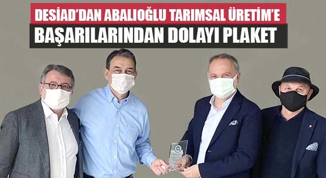 DESİAD’dan Abalıoğlu Tarımsal Üretim’e başarılarından dolayı plaket