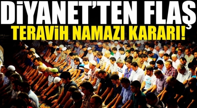Diyanet'ten flaş teravih namazı kararı!