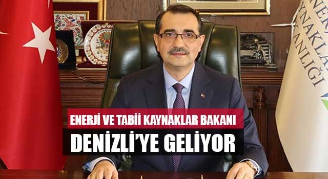 Enerji ve Tabii Kaynaklar Bakanı Denizli’ye geliyor