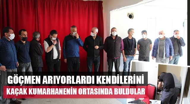 Göçmen arıyorlardı kendilerini kaçak kumarhanenin ortasında buldular