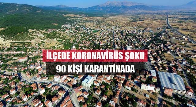 İlçede koronavirüs şoku 90 kişi karantinada