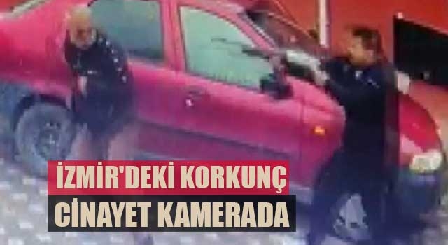 İzmir'deki sokak ortasındaki korkunç cinayet kamerada