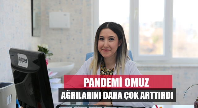 Pandemi Omuz Ağrılarını Daha Çok Arttırdı